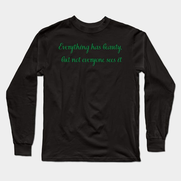 Everything has beauty but not everyone sees it Long Sleeve T-Shirt by Felicity-K